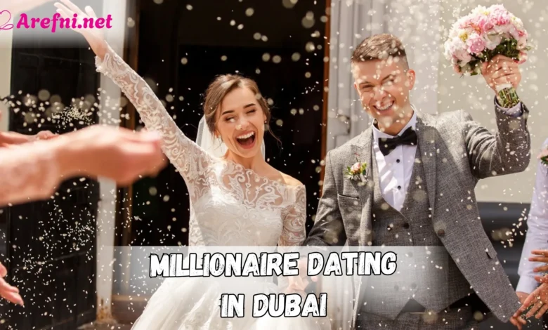 Millionaire Dating in Dubai How the Ultra-Rich Find Love in Secret